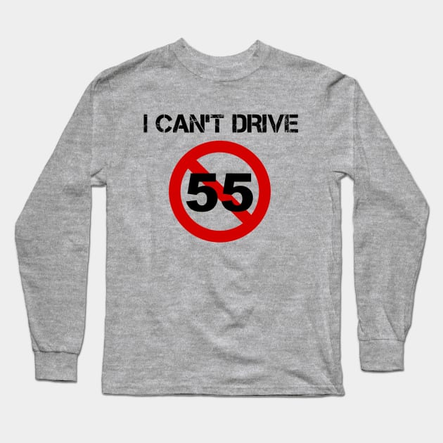 I Can't Drive 55 - v1 Long Sleeve T-Shirt by thomtran